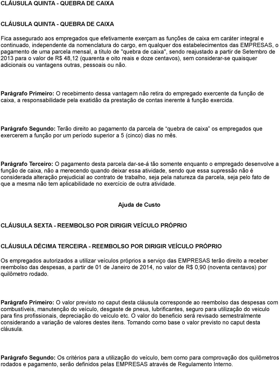 R$ 48,12 (quarenta e oito reais e doze centavos), sem considerar-se quaisquer adicionais ou vantagens outras, pessoais ou não.