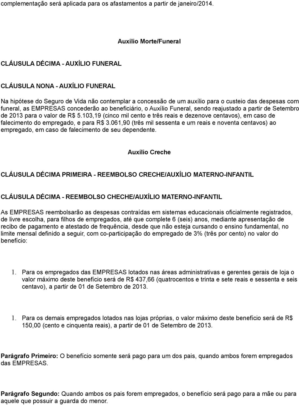 as EMPRESAS concederão ao beneficiário, o Auxílio Funeral, sendo reajustado a partir de Setembro de 2013 para o valor de R$ 5.