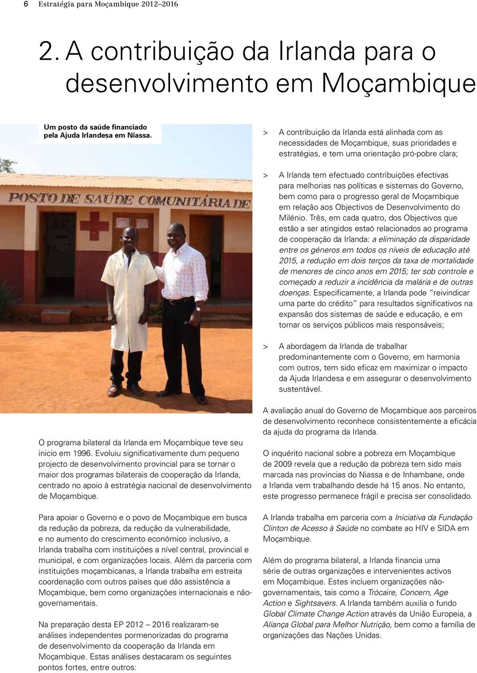 efectivas para melhorias nas políticas e sistemas do Governo, bem como para o progresso geral de Moçambique em relação aos Objectivos de Desenvolvimento do Milénio.