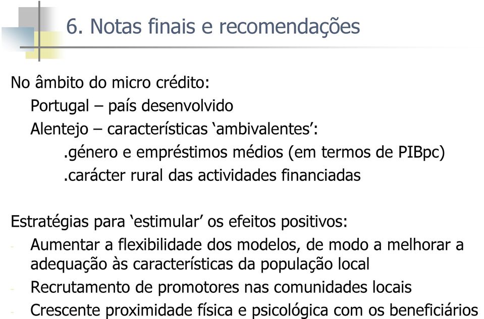 carácter rural das actividades financiadas Estratégias para estimular os efeitos positivos: - Aumentar a flexibilidade dos