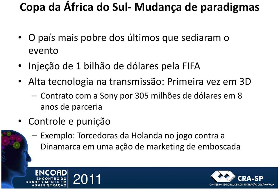 em 3D Contrato com a Sony por 305 milhões de dólares em 8 anos de parceria Controle e