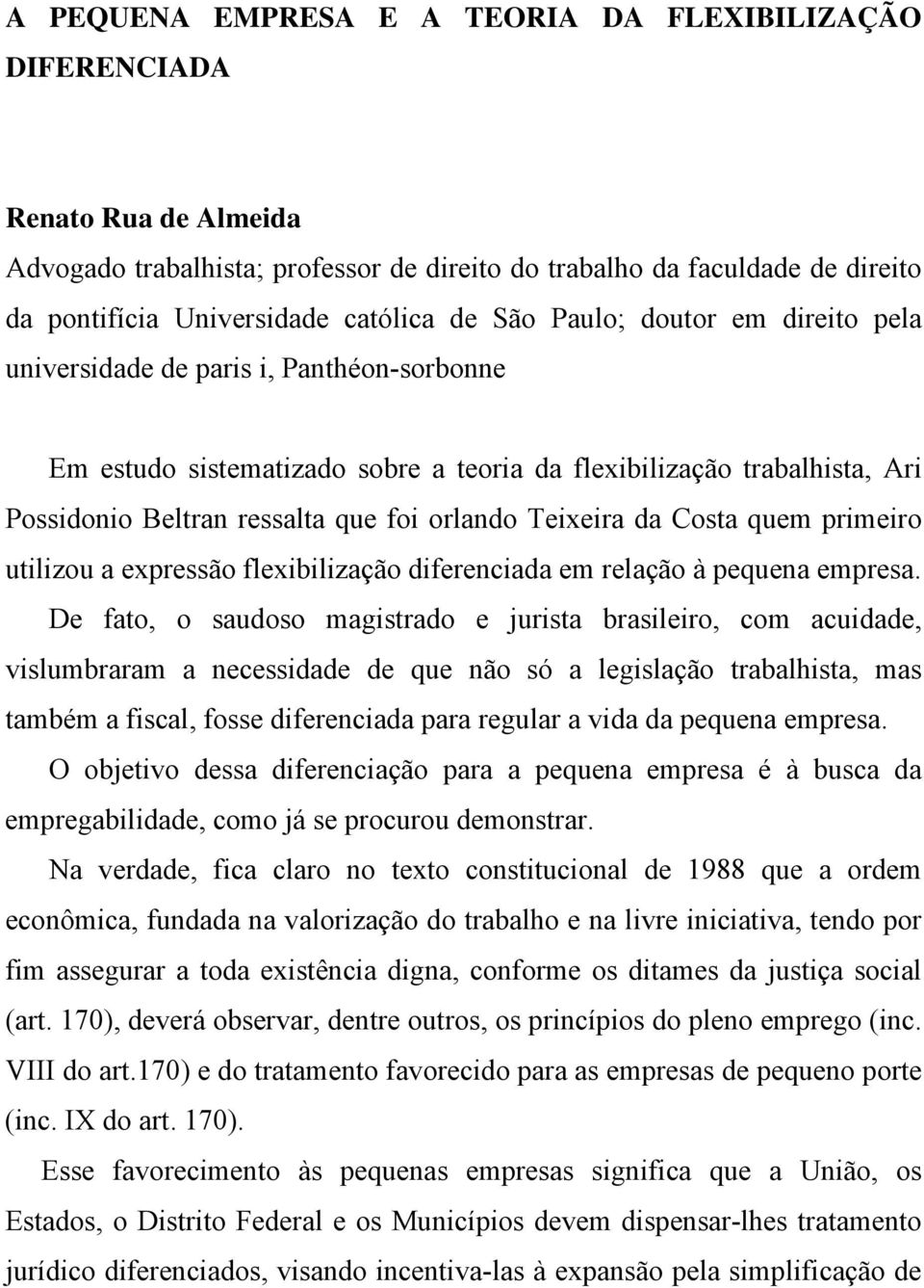 Teixeira da Costa quem primeiro utilizou a expressão flexibilização diferenciada em relação à pequena empresa.