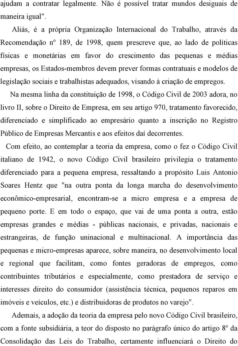 médias empresas, os Estados-membros devem prever formas contratuais e modelos de legislação sociais e trabalhistas adequados, visando à criação de empregos.