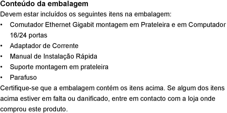 Rápida Suporte montagem em prateleira Parafuso Certifique-se que a embalagem contém os itens acima.