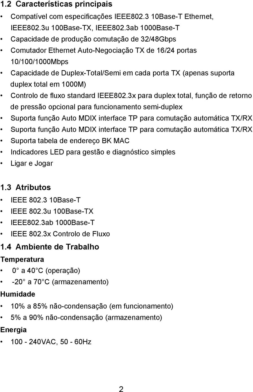 duplex total em 1000M) Controlo de fluxo standard IEEE802.