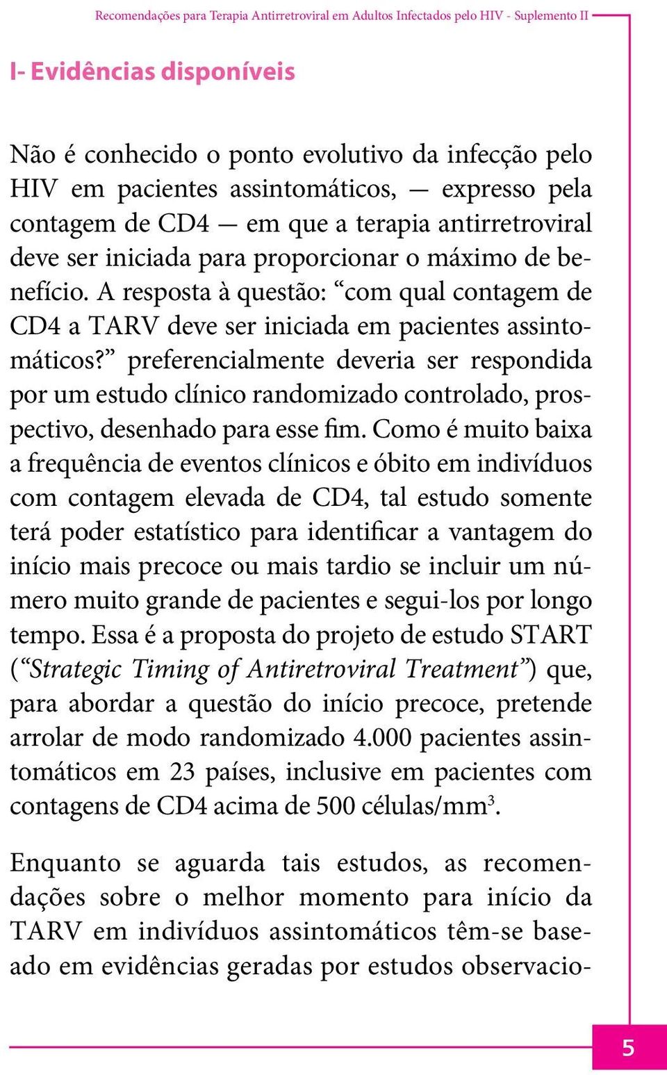 A resposta à questão: com qual contagem de CD4 a TARV deve ser iniciada em pacientes assintomáticos?