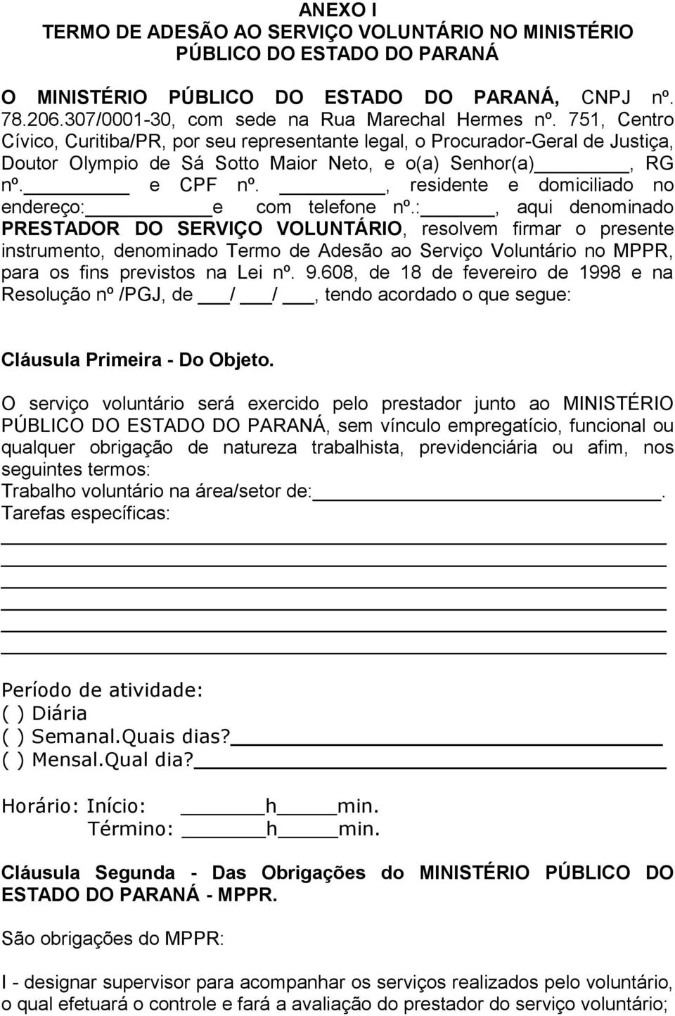 , residente e domiciliado no endereço: e com telefone nº.