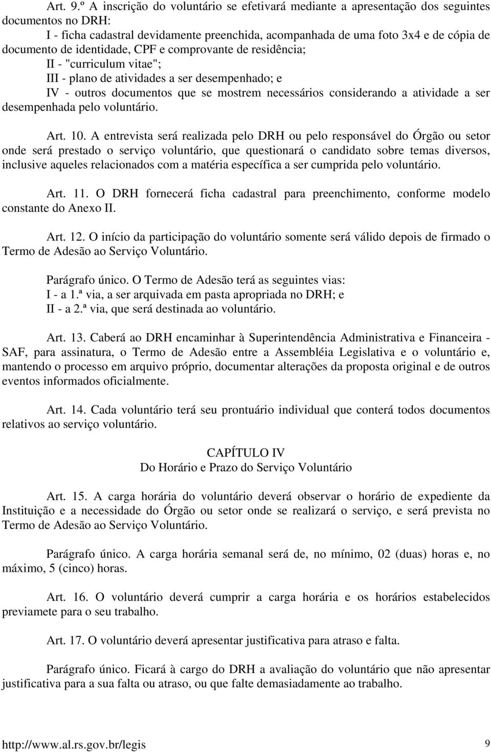 identidade, CPF e comprovante de residência; II - "curriculum vitae"; III - plano de atividades a ser desempenhado; e IV - outros documentos que se mostrem necessários considerando a atividade a ser