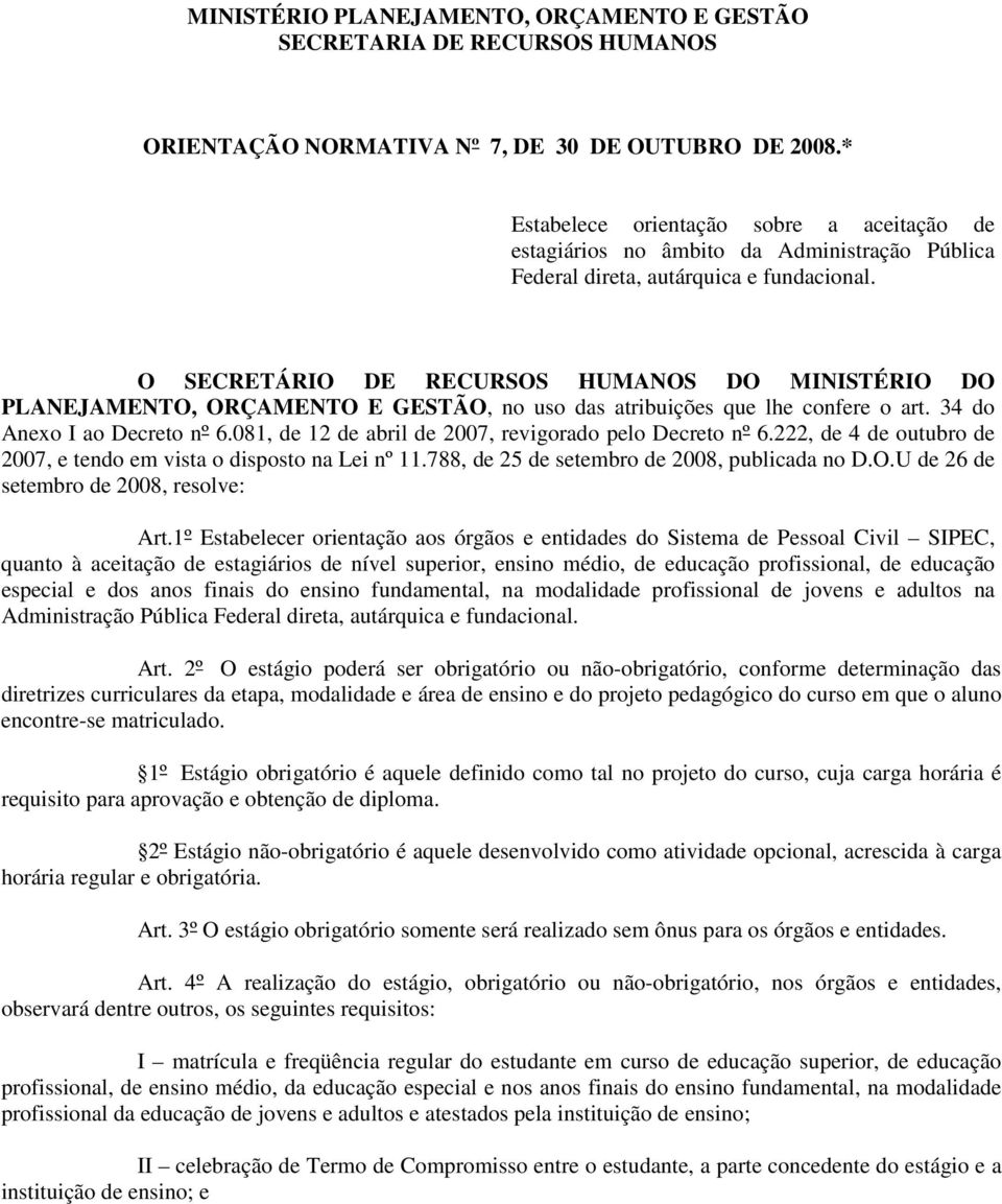 O SECRETÁRIO DE RECURSOS HUMANOS DO MINISTÉRIO DO PLANEJAMENTO, ORÇAMENTO E GESTÃO, no uso das atribuições que lhe confere o art. 34 do Anexo I ao Decreto nº 6.