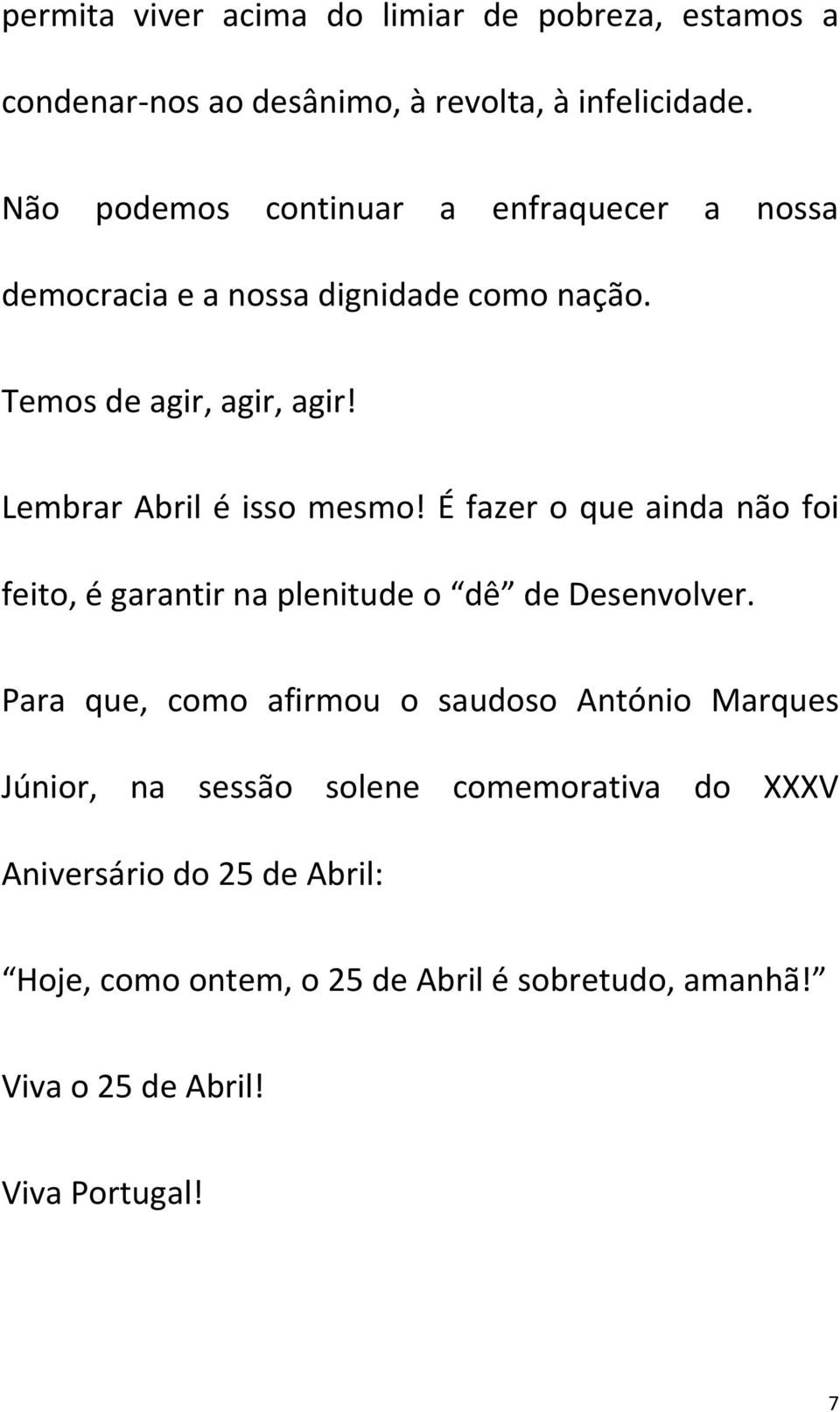 Lembrar Abril é isso mesmo! É fazer o que ainda não foi feito, é garantir na plenitude o dê de Desenvolver.