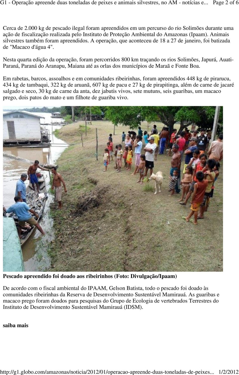 Nesta quarta edição da operação, foram percorridos 800 km traçando os rios Solimões, Japurá, Auati- Paraná, Paraná do Aranapu, Maiana até as orlas dos municípios de Maraã e Fonte Boa.