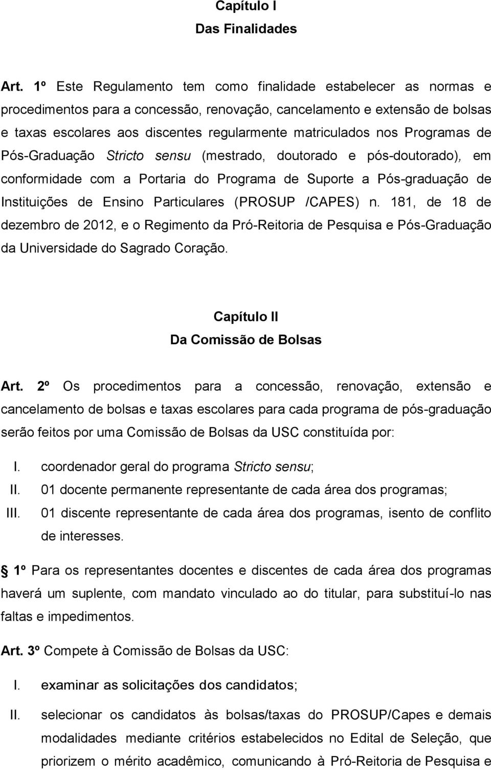 nos Programas de Pós-Graduação Stricto sensu (mestrado, doutorado e pós-doutorado), em conformidade com a Portaria do Programa de Suporte a Pós-graduação de Instituições de Ensino Particulares