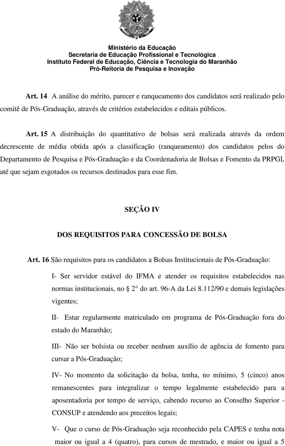 Pós-Graduação e da Coordenadoria de Bolsas e Fomento da PRPGI, até que sejam esgotados os recursos destinados para esse fim. SEÇÃO IV DOS REQUISITOS PARA CONCESSÃO DE BOLSA Art.