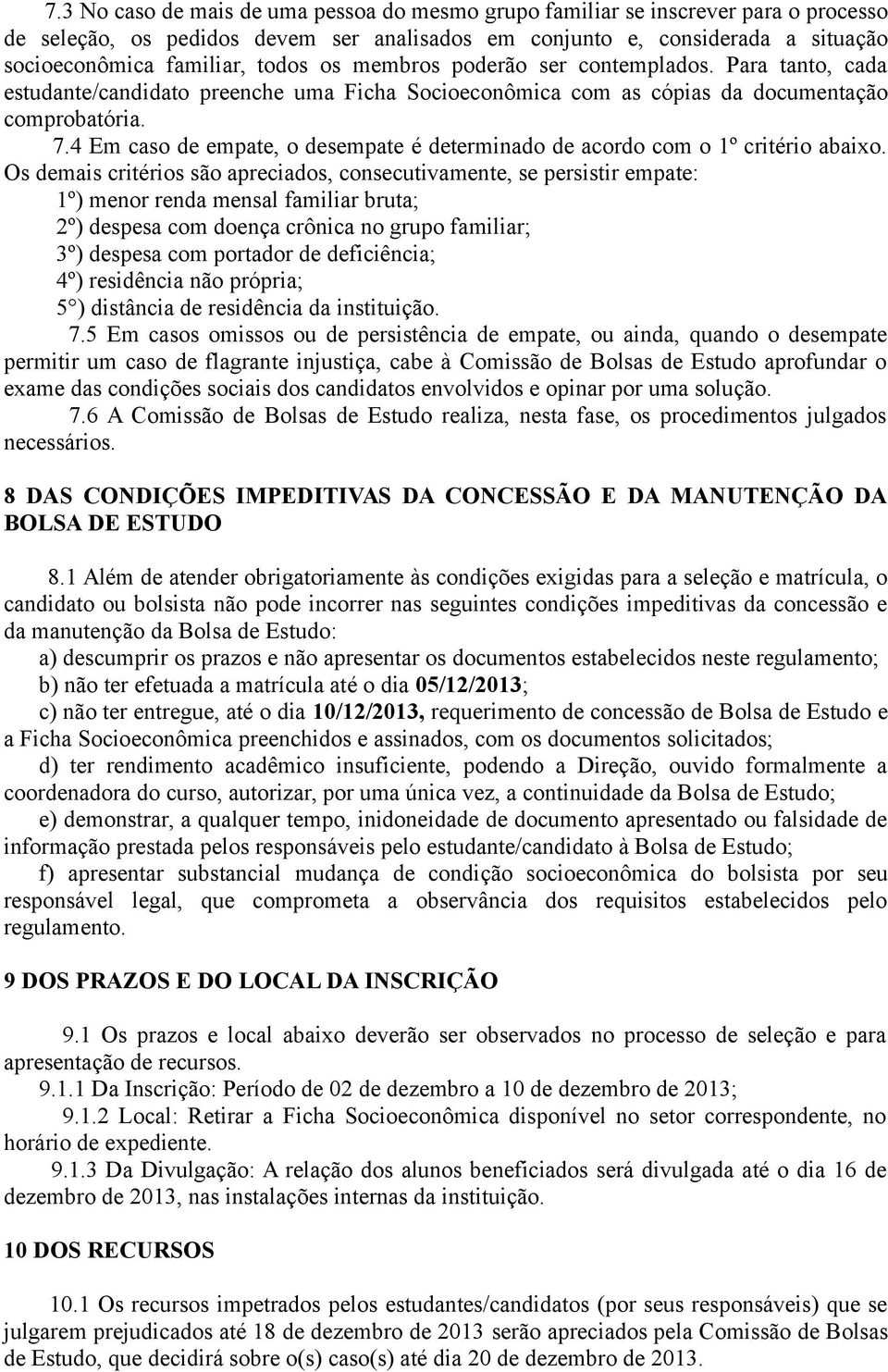 4 Em caso de empate, o desempate é determinado de acordo com o 1º critério abaixo.