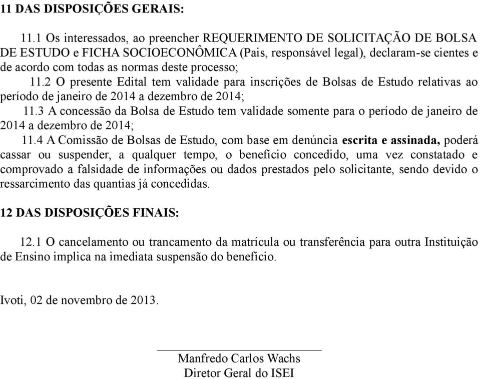 2 O presente Edital tem validade para inscrições de Bolsas de Estudo relativas ao período de janeiro de 2014 a dezembro de 2014; 11.