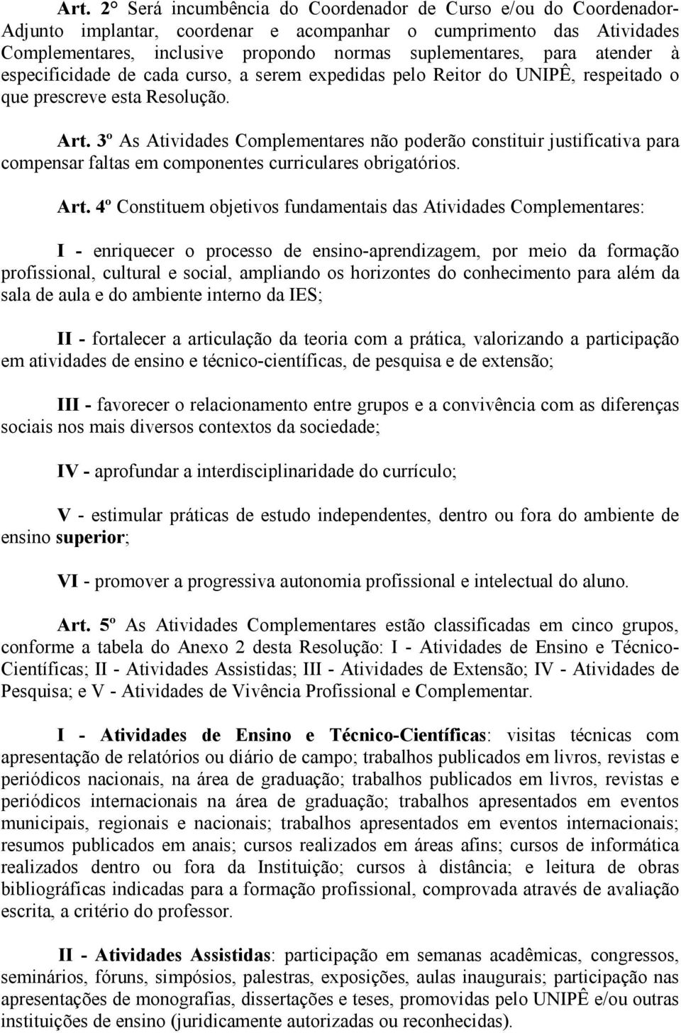 3º As Atividades Complementares não poderão constituir justificativa para compensar faltas em componentes curriculares obrigatórios. Art.