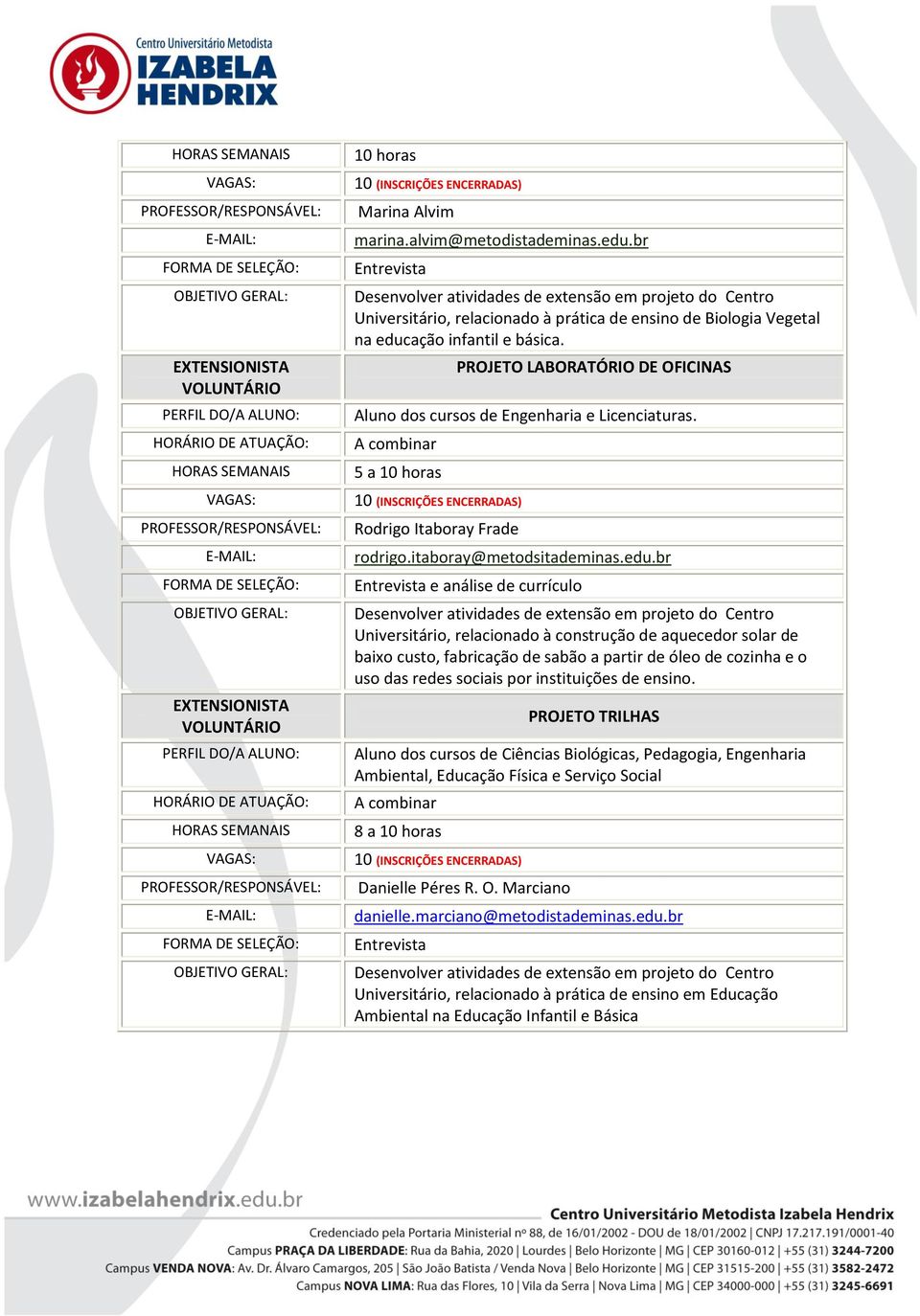 br e análise de currículo Universitário, relacionado à construção de aquecedor solar de baixo custo, fabricação de sabão a partir de óleo de cozinha e o uso das redes sociais por instituições de