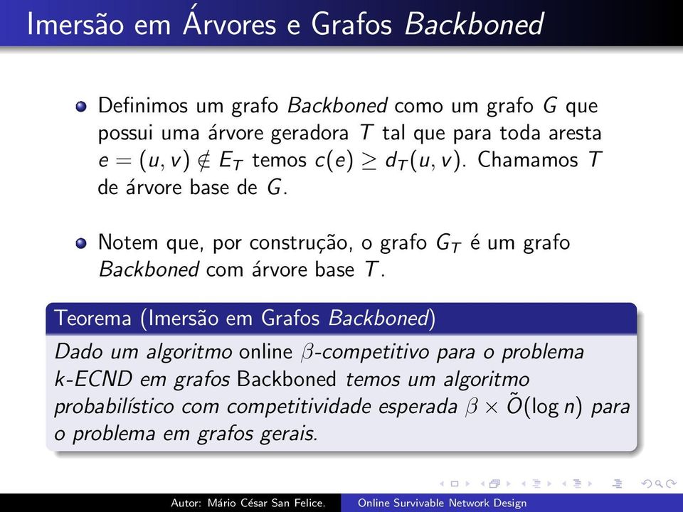 Notem que, por construção, o grafo G T é um grafo Backboned com árvore base T.