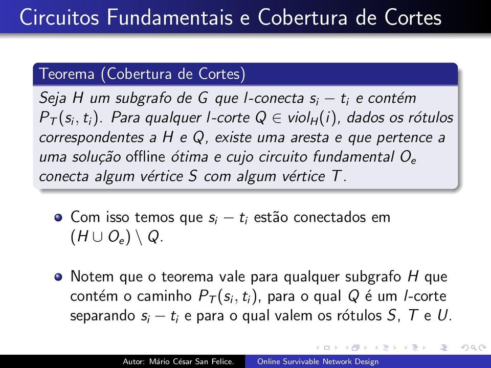 circuito fundamental O e conecta algum vértice S com algum vértice T. Com isso temos que s i t i estão conectados em (H O e ) \ Q.