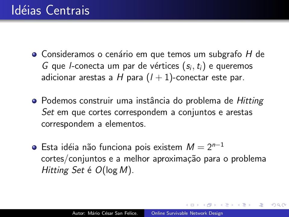 Podemos construir uma instância do problema de Hitting Set em que cortes correspondem a conjuntos e arestas