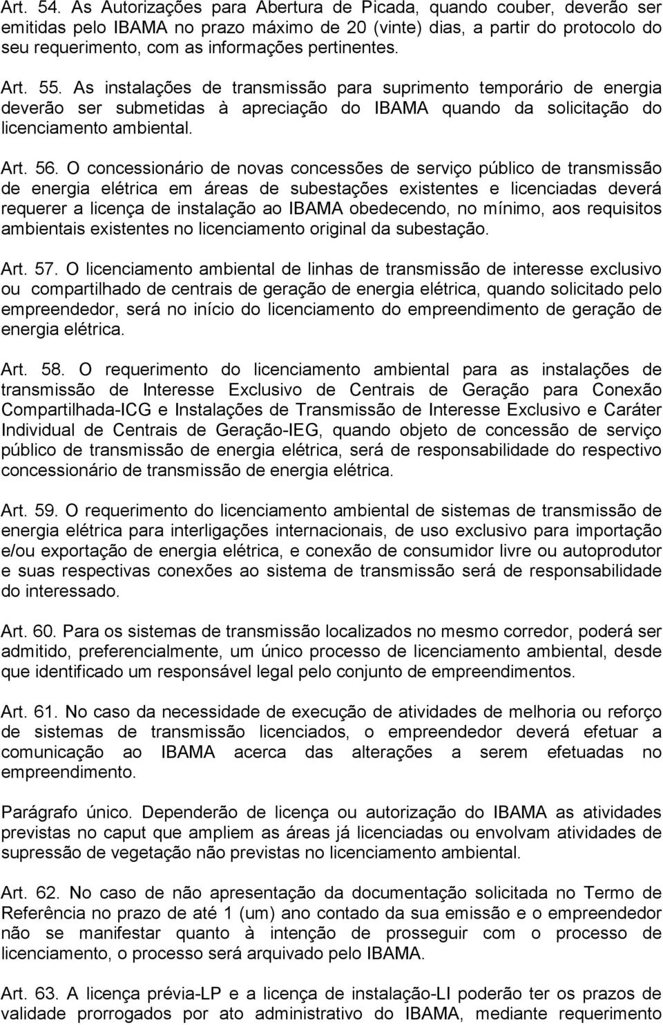 Art. 55. As instalações de transmissão para suprimento temporário de energia deverão ser submetidas à apreciação do IBAMA quando da solicitação do licenciamento ambiental. Art. 56.