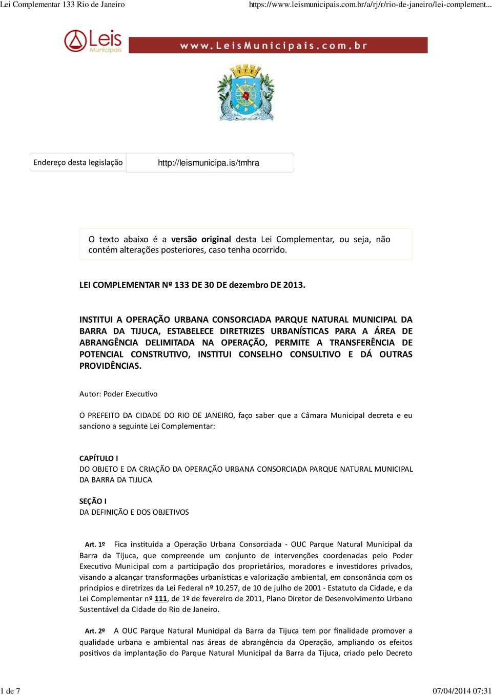 INSTITUI A OPERAÇÃO URBANA CONSORCIADA PARQUE NATURAL MUNICIPAL DA BARRA DA TIJUCA, ESTABELECE DIRETRIZES URBANÍSTICAS PARA A ÁREA DE ABRANGÊNCIA DELIMITADA NA OPERAÇÃO, PERMITE A TRANSFERÊNCIA DE