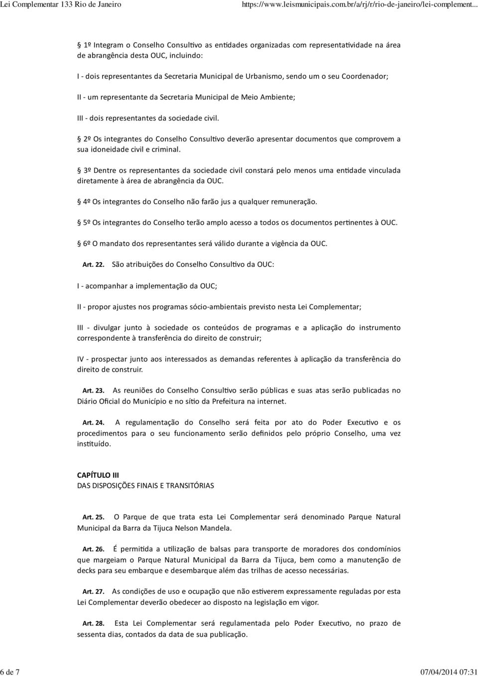 2º Os integrantes do Conselho Consul"vo deverão apresentar documentos que comprovem a sua idoneidade civil e criminal.