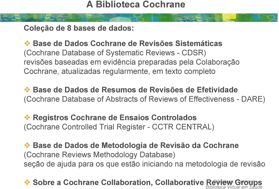 of Effectiveness - DARE) Registros Cochrane de Ensaios Controlados (Cochrane Controlled Trial Register - CCTR CENTRAL) Base de Dados de Metodologia de Revisão da Cochrane