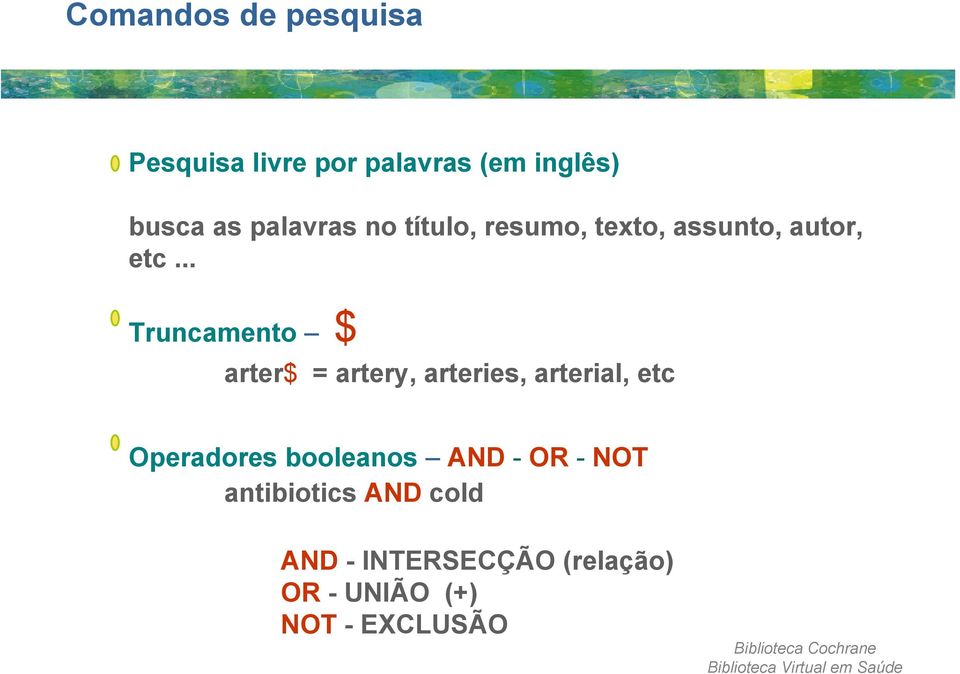 .. Truncamento $ arter$ = artery, arteries, arterial, etc Operadores booleanos