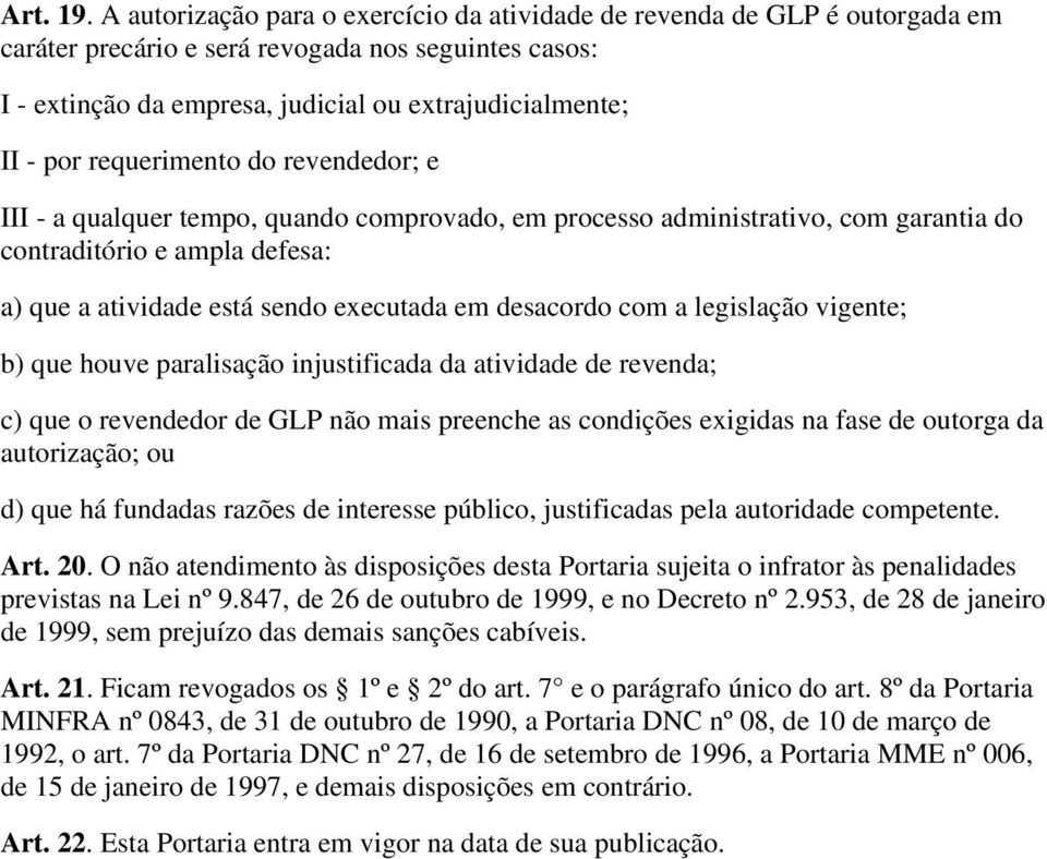 requerimento do revendedor; e III - a qualquer tempo, quando comprovado, em processo administrativo, com garantia do contraditório e ampla defesa: a) que a atividade está sendo executada em desacordo