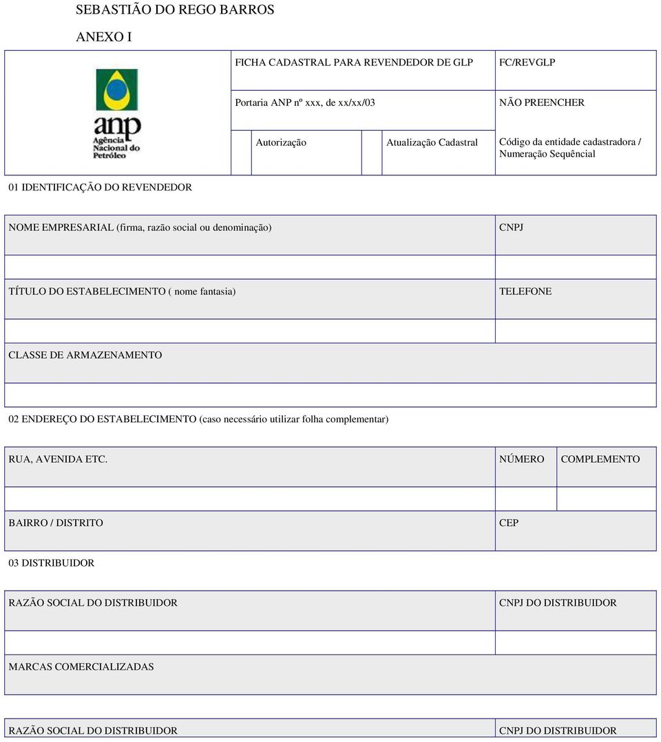 ESTABELECIMENTO ( nome fantasia) TELEFONE CLASSE DE ARMAZENAMENTO 02 ENDEREÇO DO ESTABELECIMENTO (caso necessário utilizar folha complementar) RUA, AVENIDA ETC.