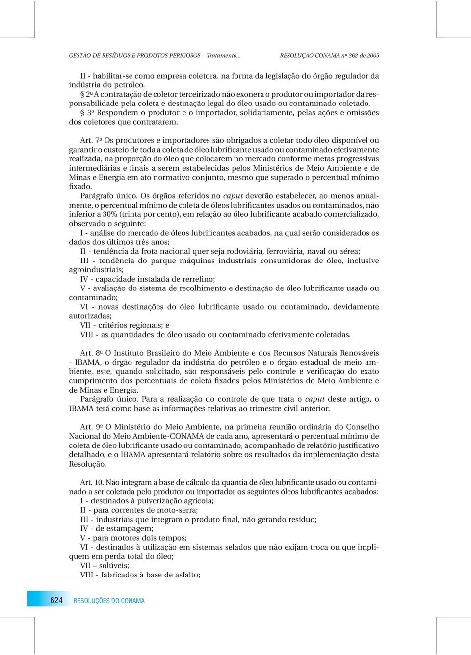 3 o Respondem o produtor e o importador, solidariamente, pelas ações e omissões dos coletores que contratarem. Art.