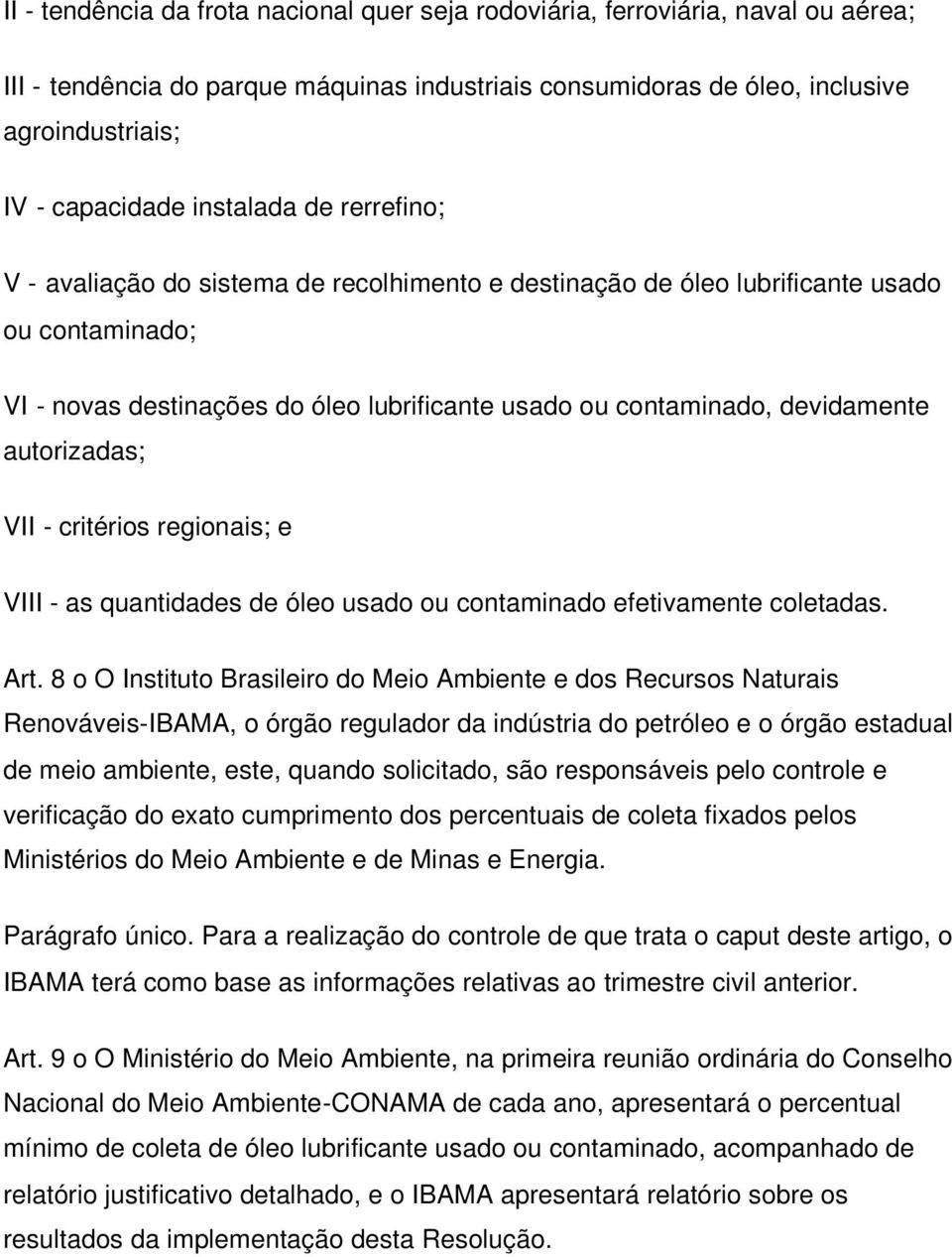 autorizadas; VII - critérios regionais; e VIII - as quantidades de óleo usado ou contaminado efetivamente coletadas. Art.