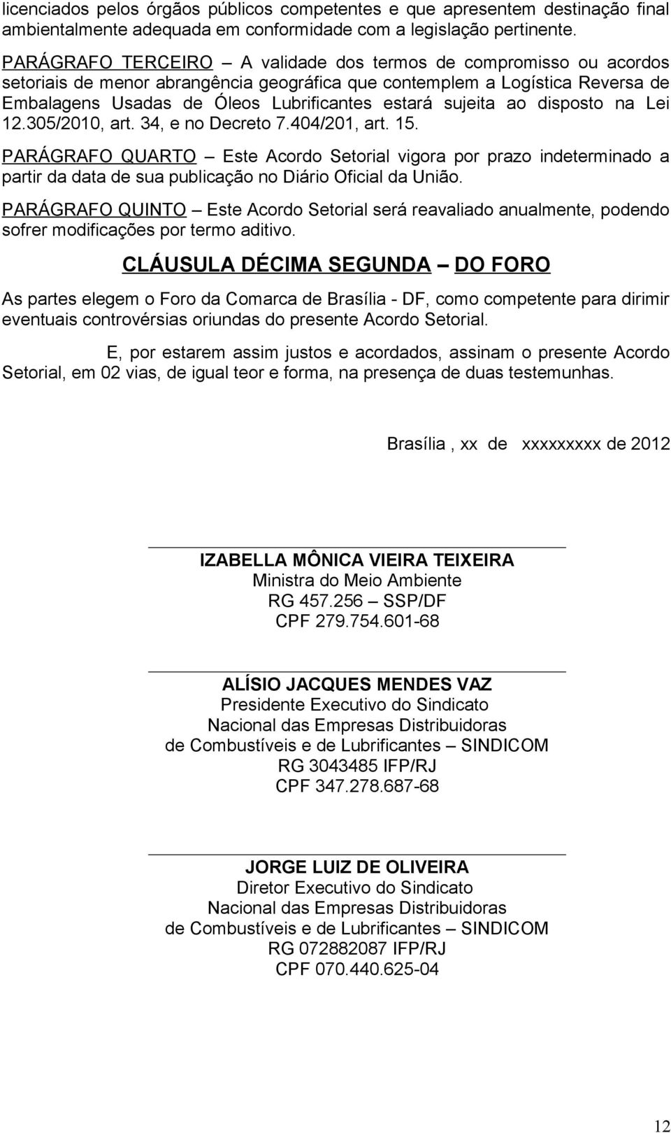 sujeita ao disposto na Lei 12.305/2010, art. 34, e no Decreto 7.404/201, art. 15.