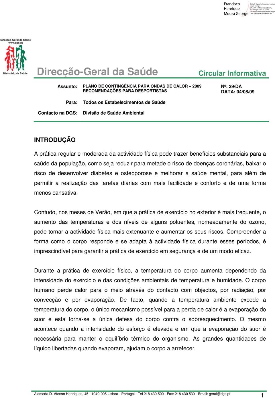 de desenvolver diabetes e osteoporose e melhorar a saúde mental, para além de permitir a realização das tarefas diárias com mais facilidade e conforto e de uma forma menos cansativa.