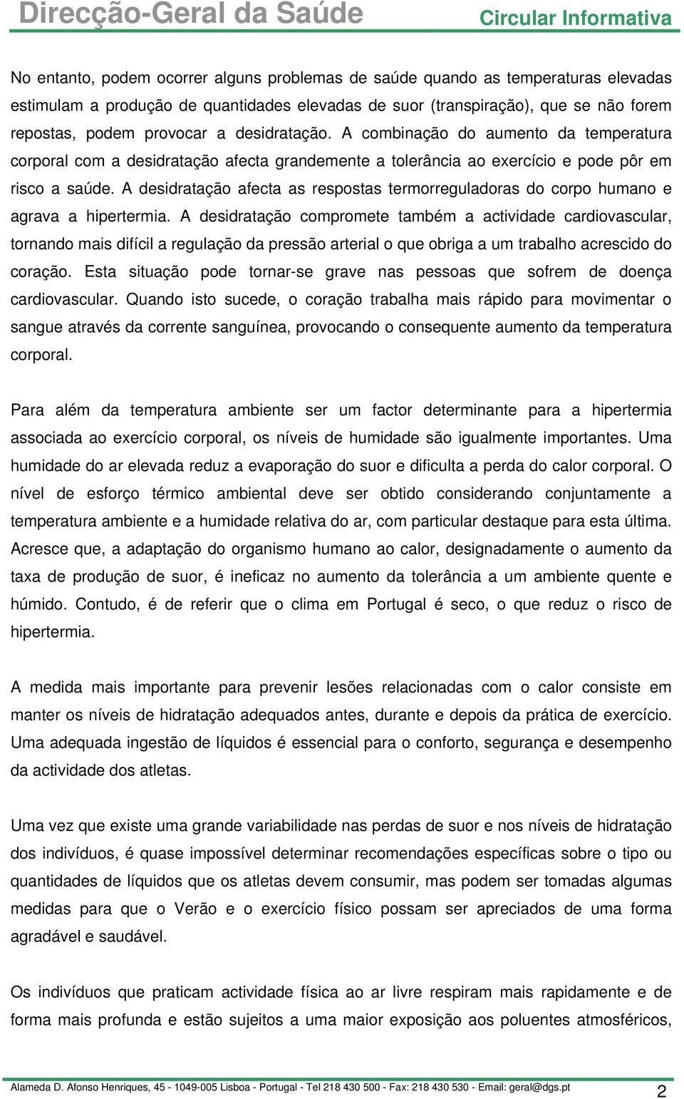 A desidratação afecta as respostas termorreguladoras do corpo humano e agrava a hipertermia.