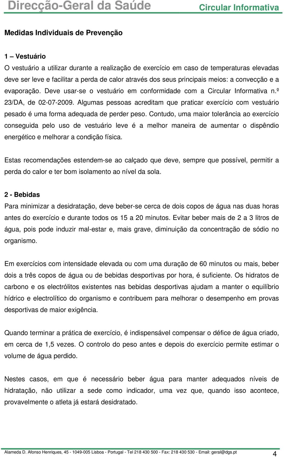 Algumas pessoas acreditam que praticar exercício com vestuário pesado é uma forma adequada de perder peso.