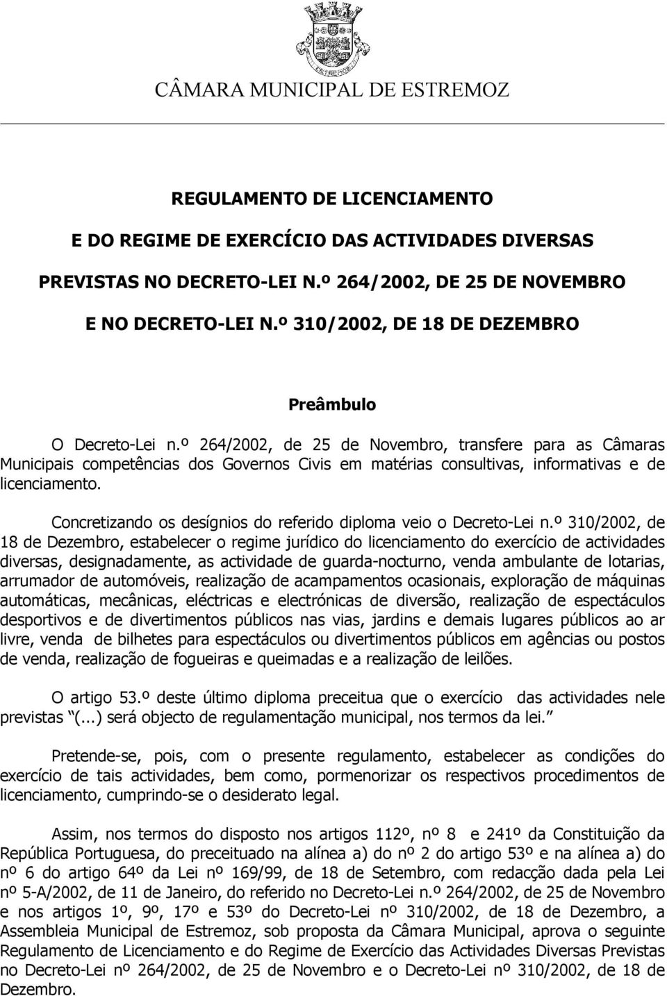 º 264/2002, de 25 de Novembro, transfere para as Câmaras Municipais competências dos Governos Civis em matérias consultivas, informativas e de licenciamento.