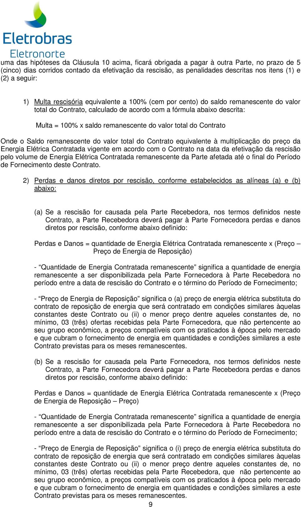 do valor total do Contrato Onde o Saldo remanescente do valor total do Contrato equivalente à multiplicação do preço da Energia Elétrica Contratada vigente em acordo com o Contrato na data da