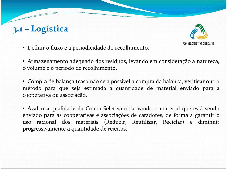 Compra de balança (caso não seja possível a compra da balança, verificar outro método para que seja estimada a quantidade de material enviado para a