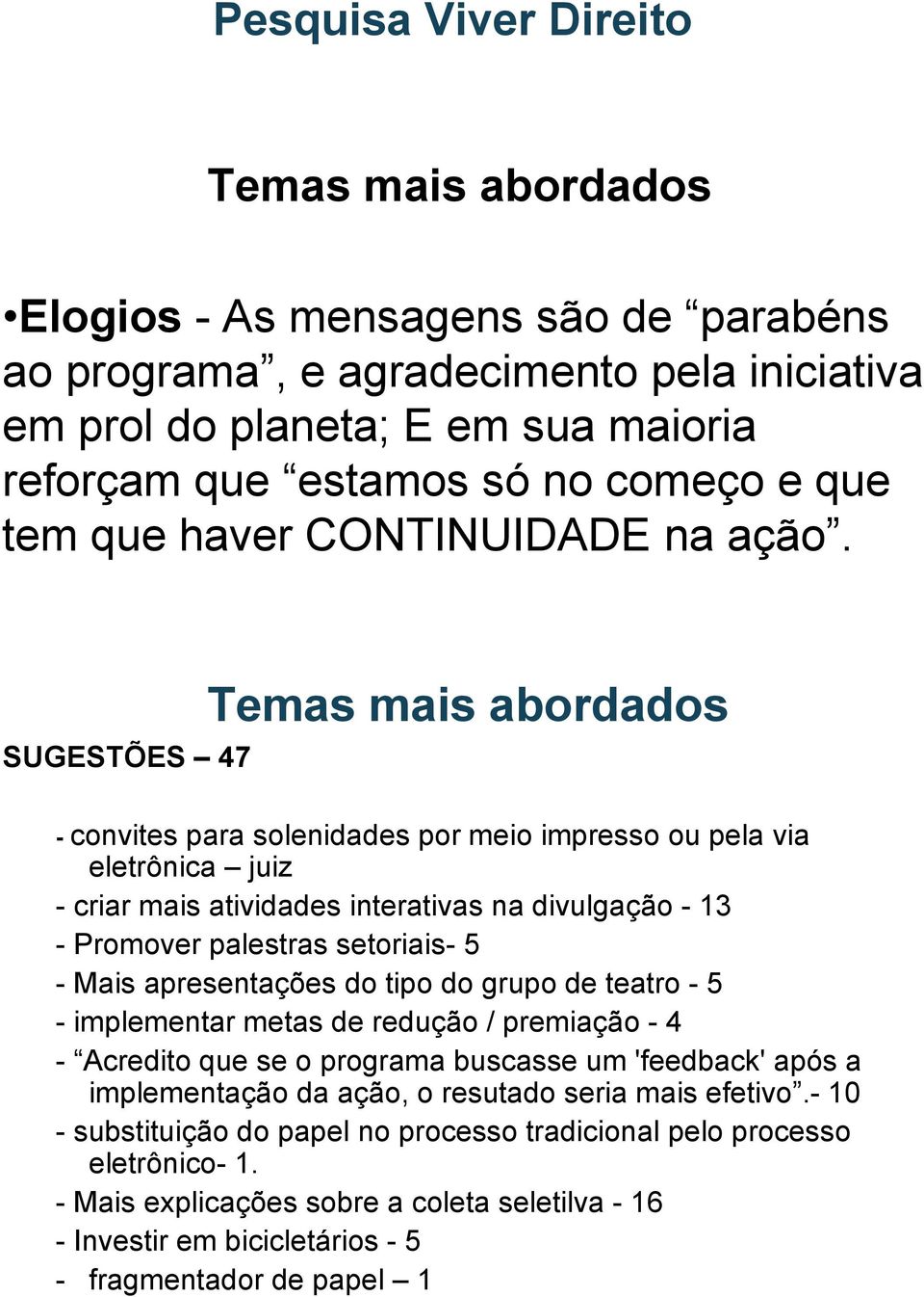 SUGESTÕES 47 Temas mais abordados - convites para solenidades por meio impresso ou pela via eletrônica juiz - criar mais atividades interativas na divulgação - 13 - Promover palestras setoriais- 5 -