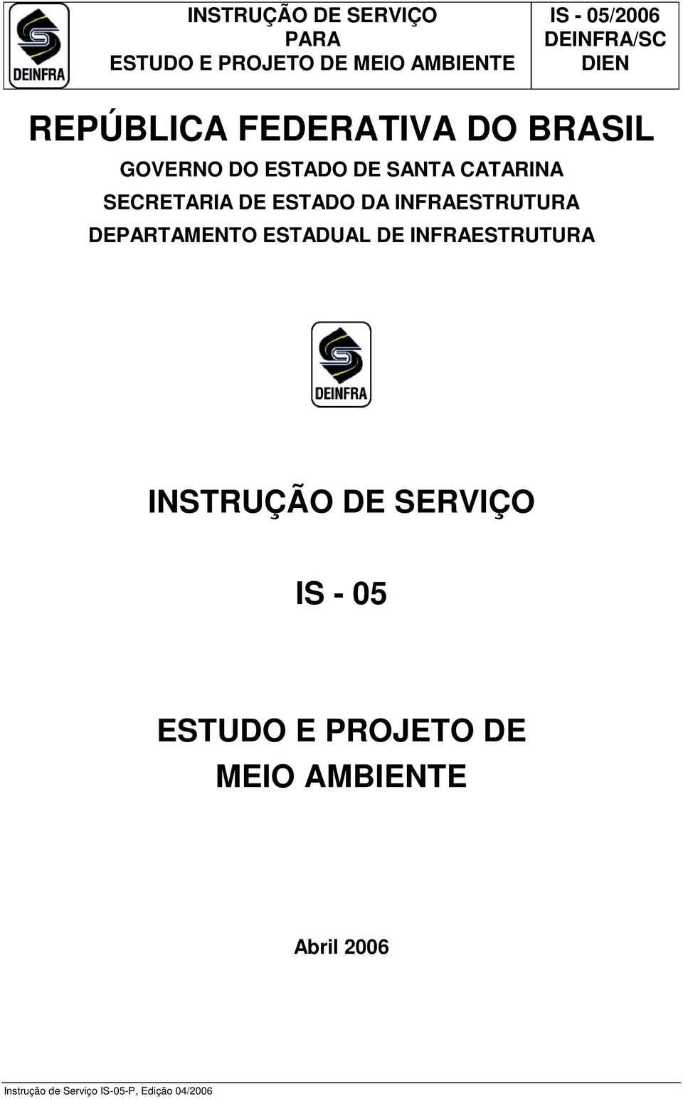 ESTADUAL DE INFRAESTRUTURA INSTRUÇÃO DE SERVIÇO IS - 05 ESTUDO E