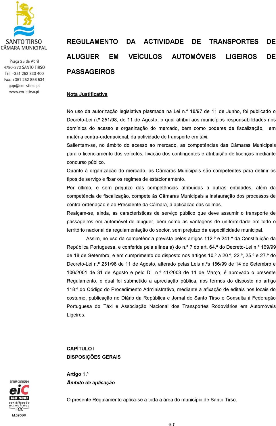 º 251/98, de 11 de Agosto, o qual atribui aos municípios responsabilidades nos domínios do acesso e organização do mercado, bem como poderes de fiscalização, em matéria contra-ordenacional, da