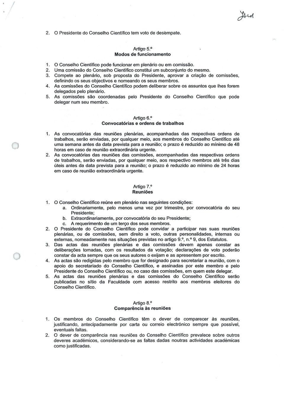 Compete ao plenário, sob proposta do Presidente, aprovar a criaçao do comissöes, definindo as seus objectivos e nomeando as seus membros. 4.