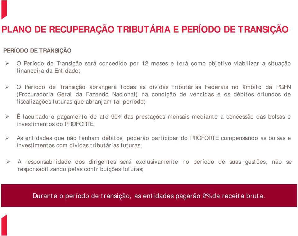 que abranjam tal período; É facultado o pagamento de até 90% das prestações mensais mediante a concessão das bolsas e investimentos do PROFORTE; As entidades que não tenham débitos, poderão