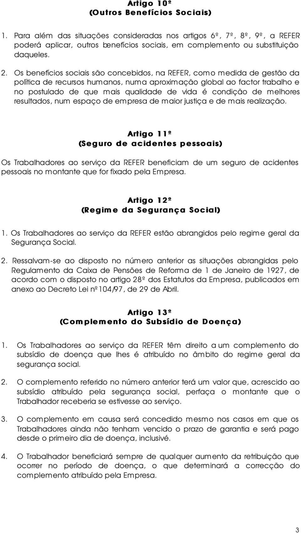 condição de melhores resultados, num espaço de empresa de maior justiça e de mais realização.