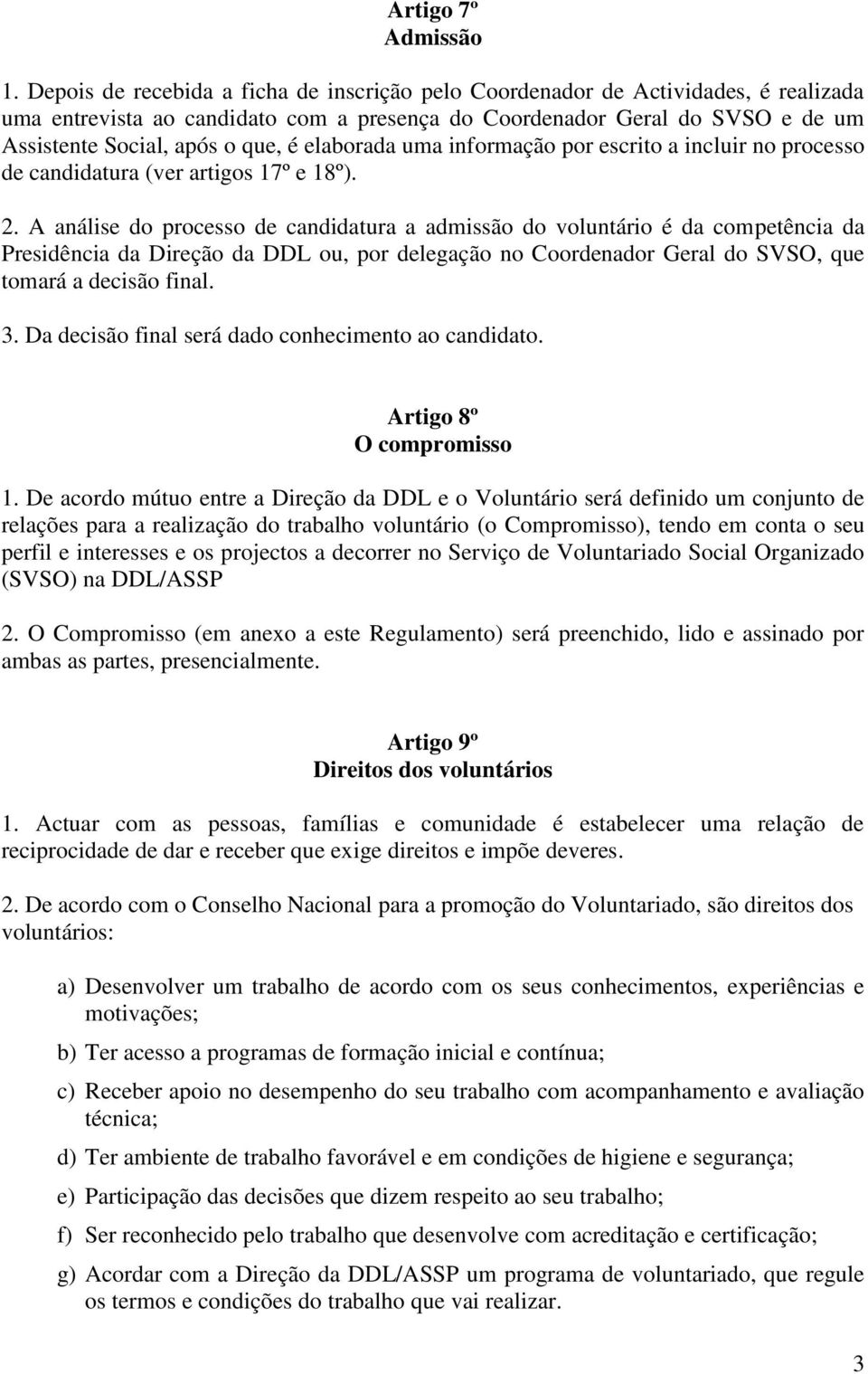 elaborada uma informação por escrito a incluir no processo de candidatura (ver artigos 17º e 18º). 2.