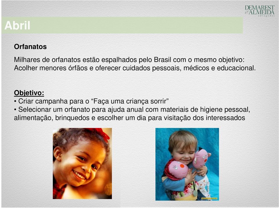 Objetivo: Criar campanha para o Faça uma criança sorrir Selecionar um orfanato para ajuda