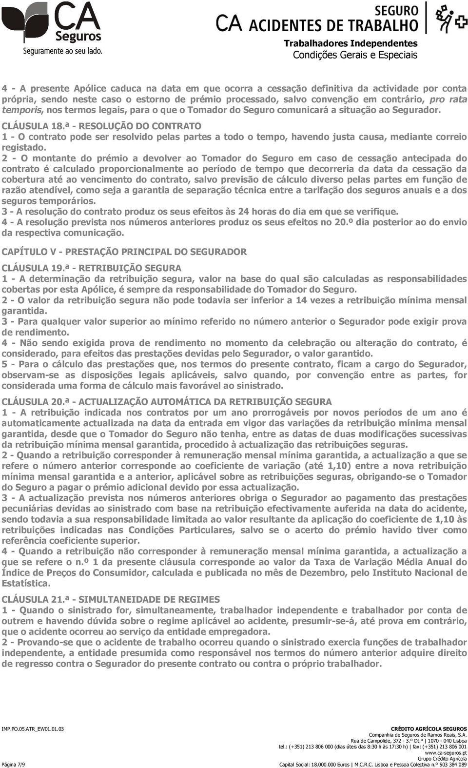 ª - RESOLUÇÃO DO CONTRATO 1 - O contrato pode ser resolvido pelas partes a todo o tempo, havendo justa causa, mediante correio registado.