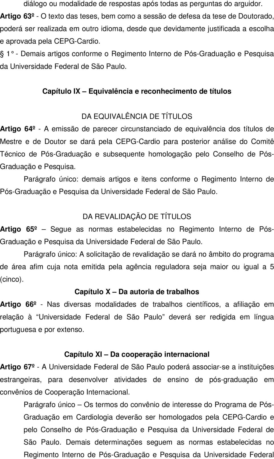 1 - Demais artigos conforme o Regimento Interno de Pós-Graduação e Pesquisa da Universidade Federal de São Paulo.